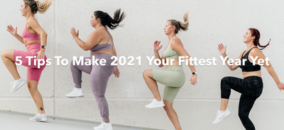 5 Tips To Make 2021 Your Fittest Year Yet